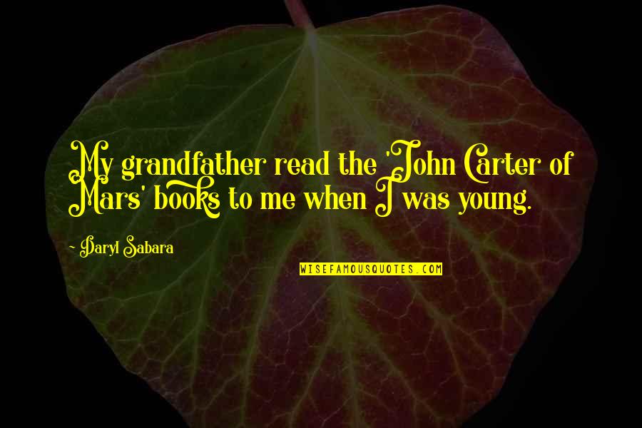 Durchseuchung Quotes By Daryl Sabara: My grandfather read the 'John Carter of Mars'