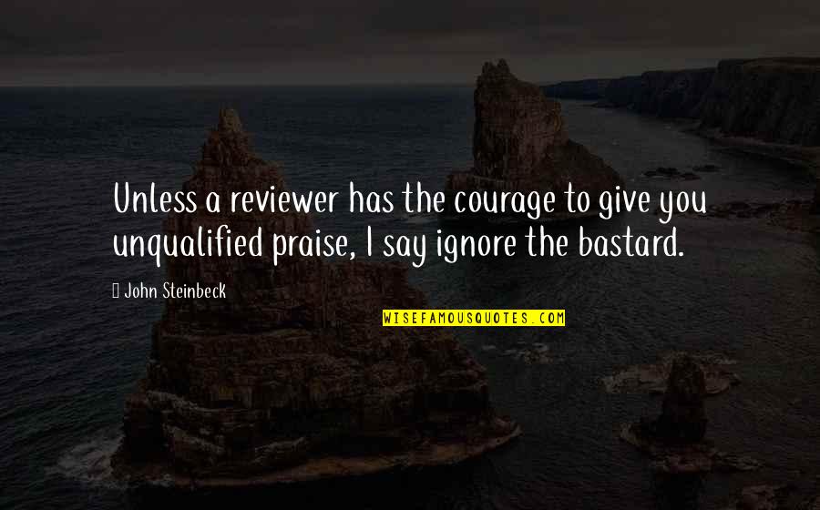 Durchseuchung Quotes By John Steinbeck: Unless a reviewer has the courage to give Durchseuchung Quotes By John Steinbeck: Unless a reviewer has the courage to give