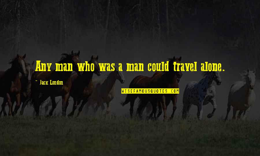Durchsichtige Masken Quotes By Jack London: Any man who was a man could travel