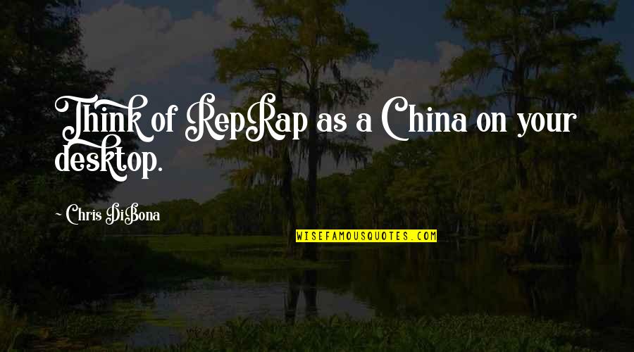 Durckheim Blessing Quotes By Chris DiBona: Think of RepRap as a China on your