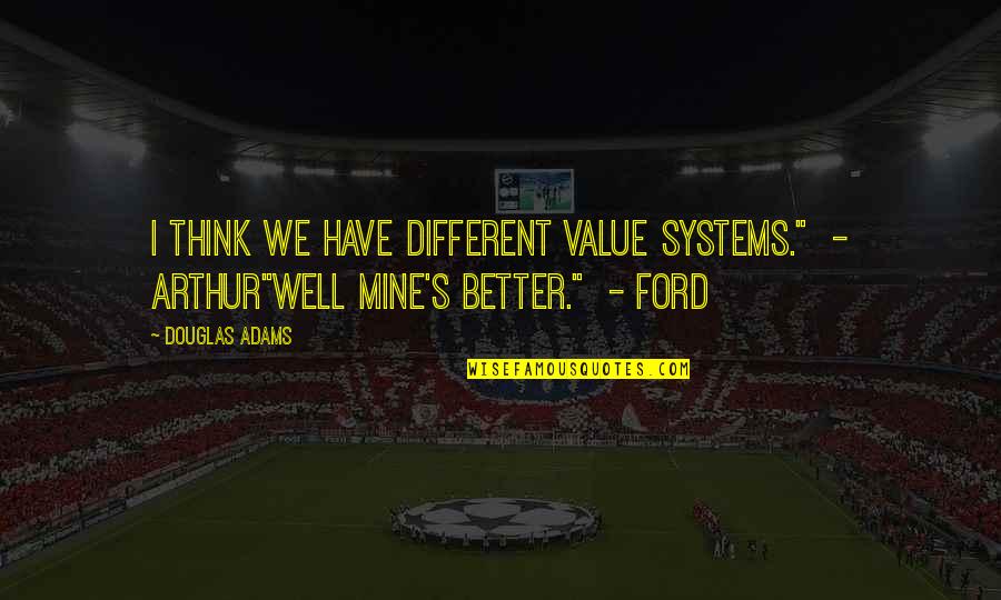 Durckheim Blessing Quotes By Douglas Adams: I think we have different value systems." -
