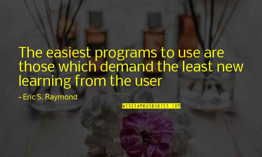 Durckheim Blessing Quotes By Eric S. Raymond: The easiest programs to use are those which