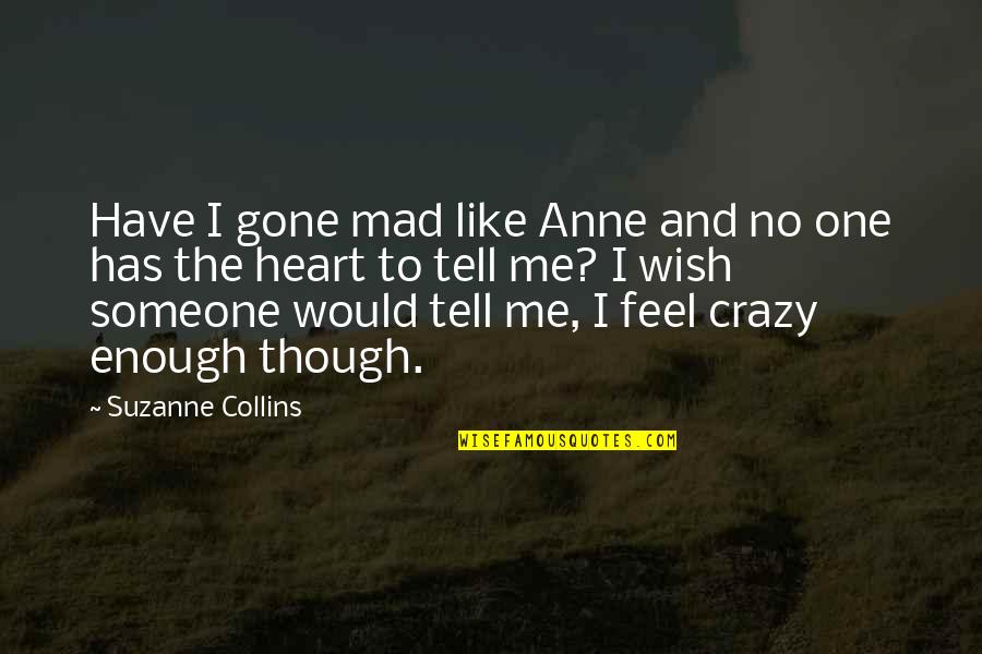 Durckheim Blessing Quotes By Suzanne Collins: Have I gone mad like Anne and no
