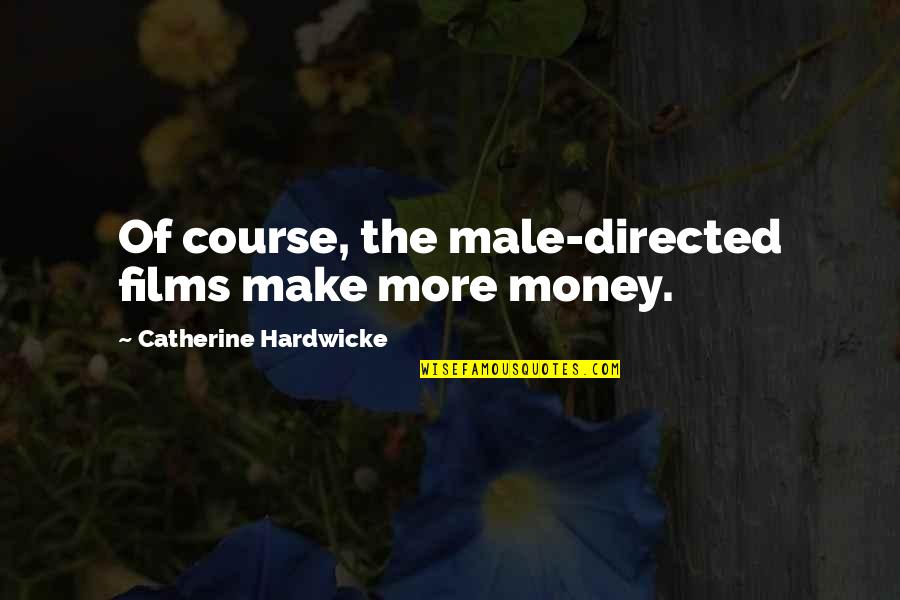 Durdles Quotes By Catherine Hardwicke: Of course, the male-directed films make more money.