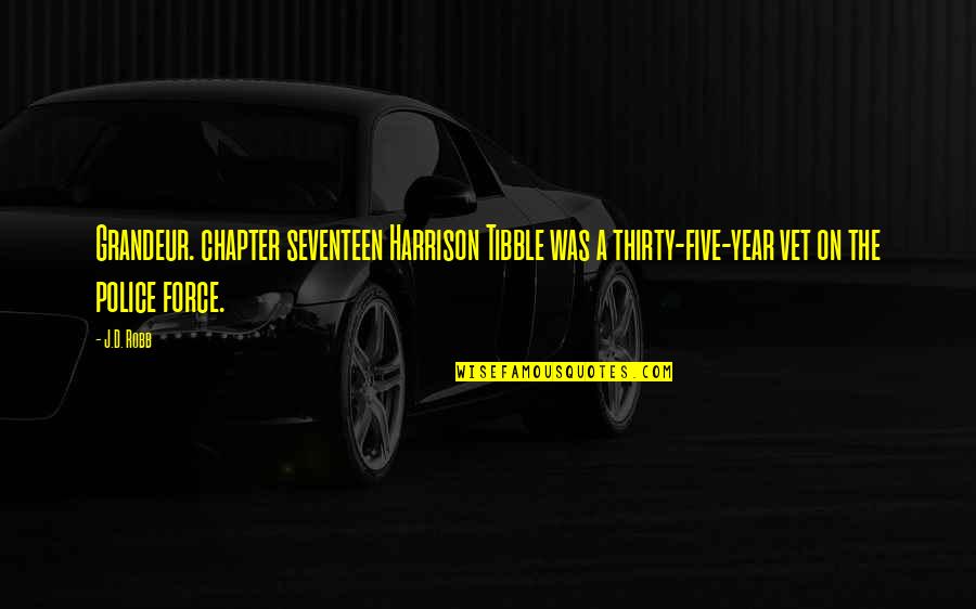 Durdubak Quotes By J.D. Robb: Grandeur. chapter seventeen Harrison Tibble was a thirty-five-year