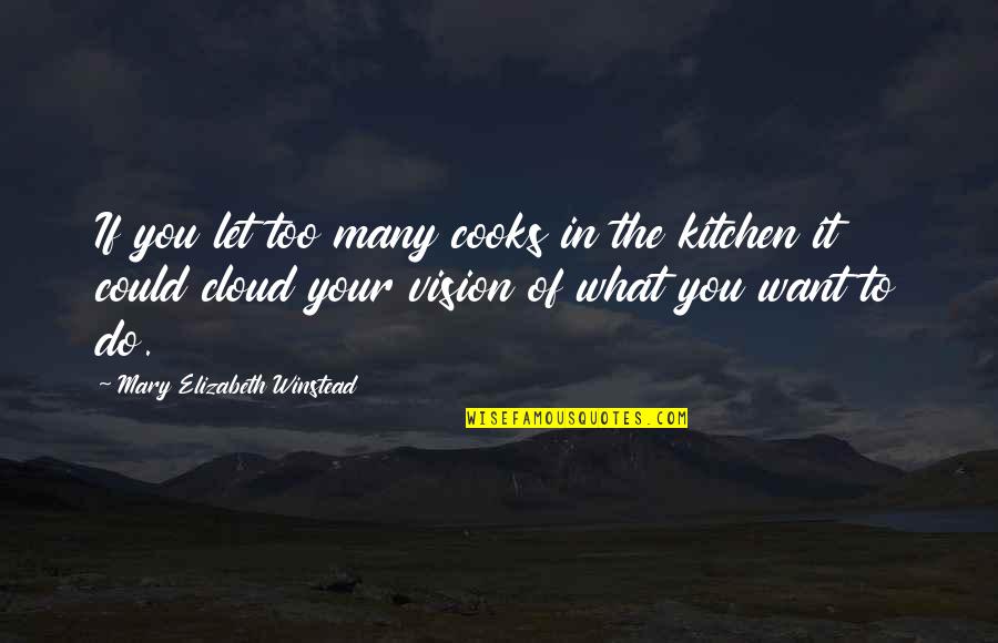 Durdubak Quotes By Mary Elizabeth Winstead: If you let too many cooks in the