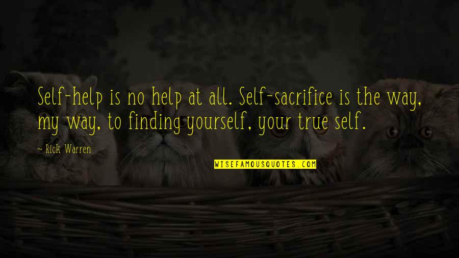Durdum Quotes By Rick Warren: Self-help is no help at all. Self-sacrifice is Durdum Quotes By Rick Warren: Self-help is no help at all. Self-sacrifice is