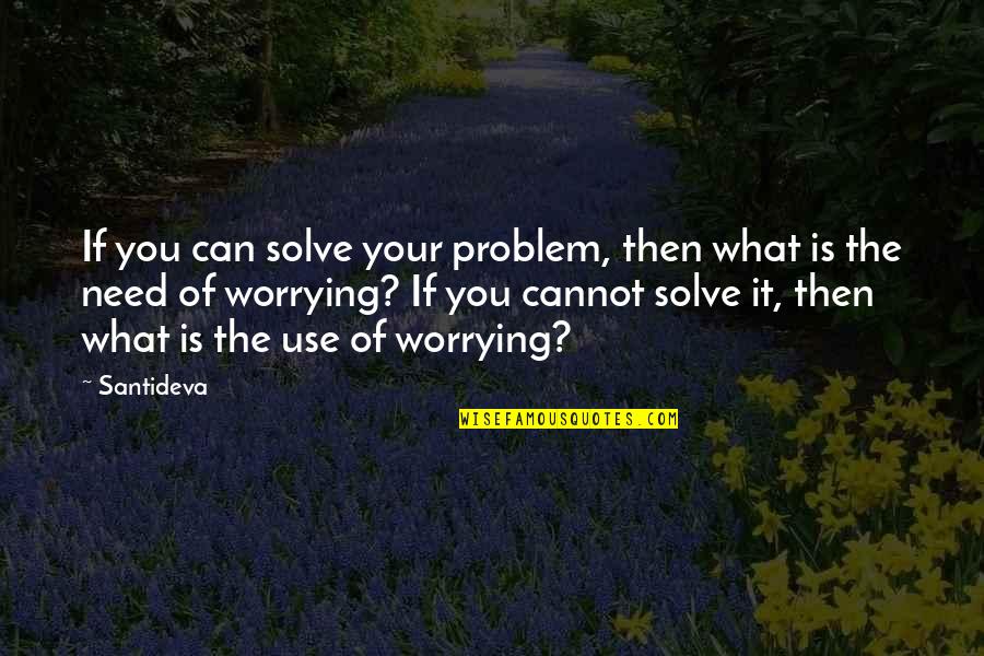 Durdumb Quotes By Santideva: If you can solve your problem, then what Durdumb Quotes By Santideva: If you can solve your problem, then what