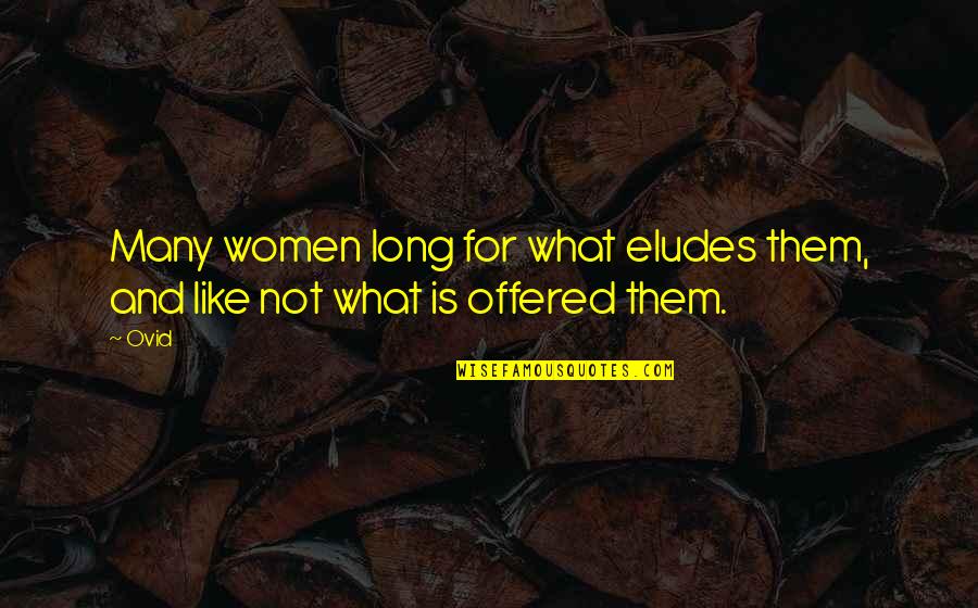 Dureen Siebersma Quotes By Ovid: Many women long for what eludes them, and