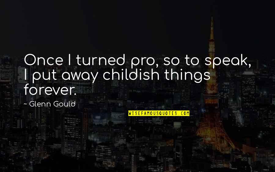 Durek Verrett Quotes By Glenn Gould: Once I turned pro, so to speak, I