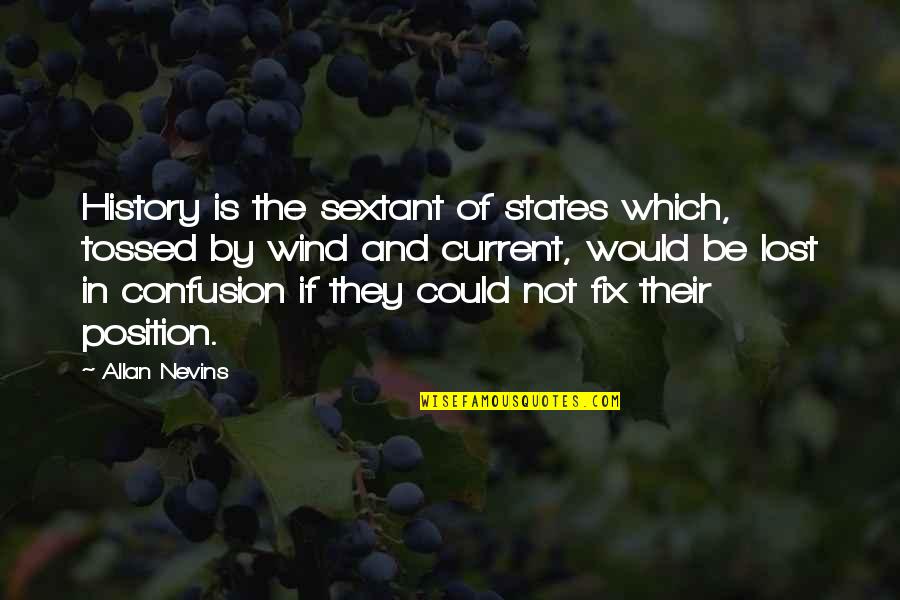 Durent Wright Quotes By Allan Nevins: History is the sextant of states which, tossed