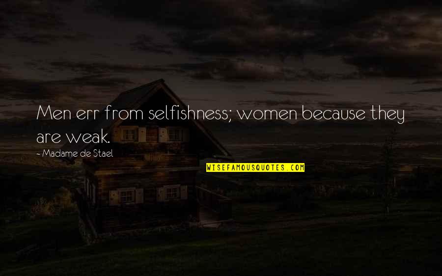 Durent Wright Quotes By Madame De Stael: Men err from selfishness; women because they are