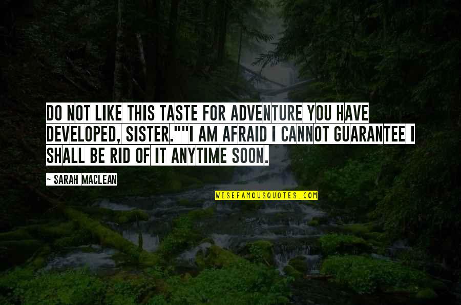 Durent Wright Quotes By Sarah MacLean: Do not like this taste for adventure you
