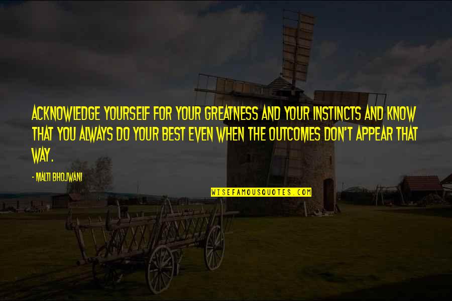 Durere De Ureche Quotes By Malti Bhojwani: Acknowledge yourself for your greatness and your instincts Durere De Ureche Quotes By Malti Bhojwani: Acknowledge yourself for your greatness and your instincts