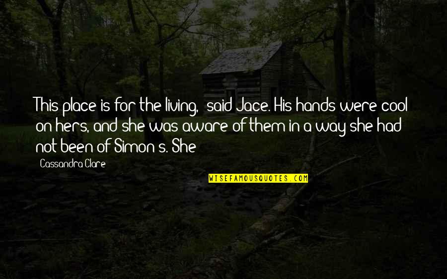 Dureri De Stomac Quotes By Cassandra Clare: This place is for the living," said Jace. Dureri De Stomac Quotes By Cassandra Clare: This place is for the living," said Jace.