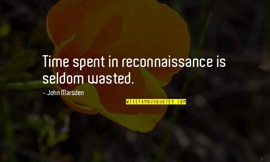 Durerile De Calcaie Quotes By John Marsden: Time spent in reconnaissance is seldom wasted. Durerile De Calcaie Quotes By John Marsden: Time spent in reconnaissance is seldom wasted.