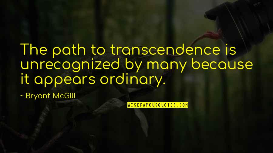Duress Mtg Quotes By Bryant McGill: The path to transcendence is unrecognized by many