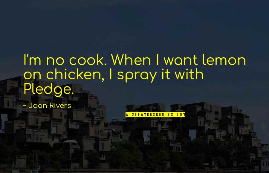 Duress Mtg Quotes By Joan Rivers: I'm no cook. When I want lemon on