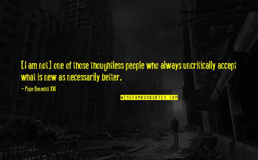 Duress Mtg Quotes By Pope Benedict XVI: [I am not] one of those thoughtless people