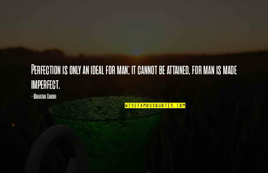 Durette Construction Quotes By Mahatma Gandhi: Perfection is only an ideal for man; it Durette Construction Quotes By Mahatma Gandhi: Perfection is only an ideal for man; it