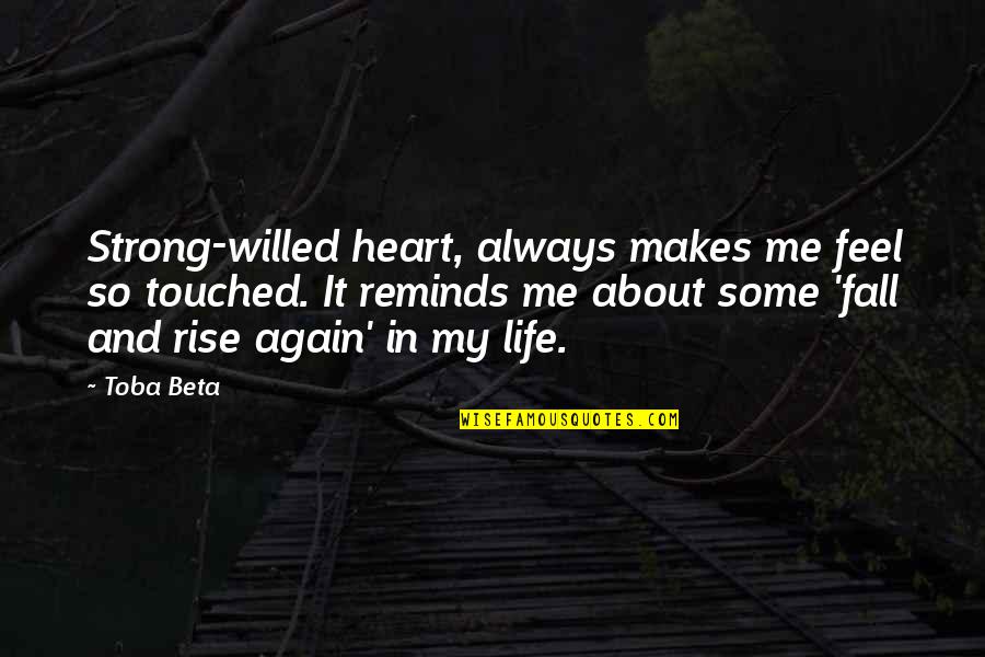 Durex Quotes By Toba Beta: Strong-willed heart, always makes me feel so touched.