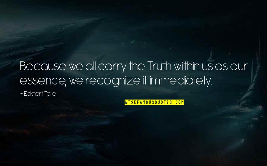 Durfees Machine Quotes By Eckhart Tolle: Because we all carry the Truth within us