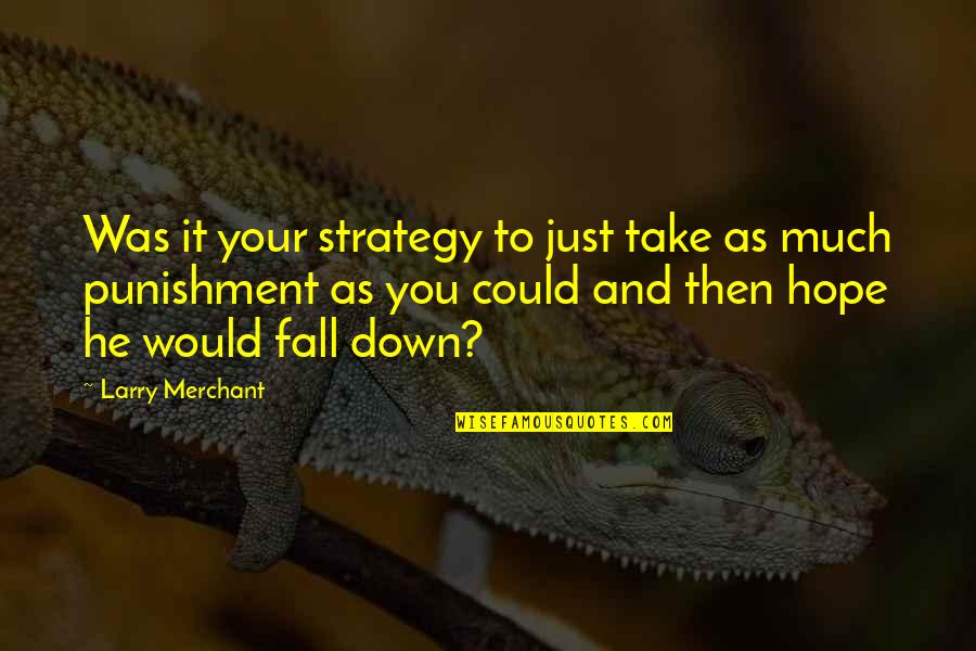 Durfee's Quotes By Larry Merchant: Was it your strategy to just take as