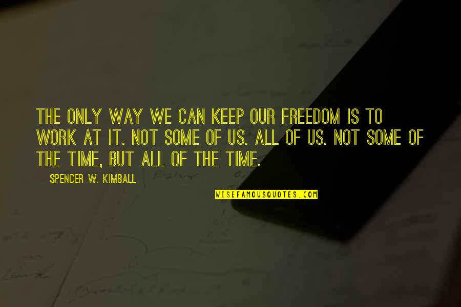 Durfte Quotes By Spencer W. Kimball: The only way we can keep our freedom