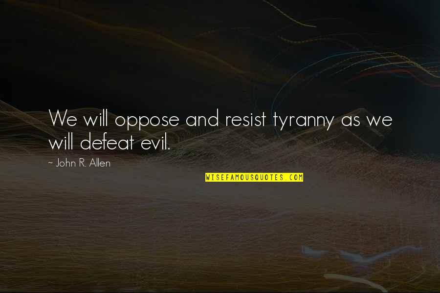 Durga Ashtami Quotes By John R. Allen: We will oppose and resist tyranny as we