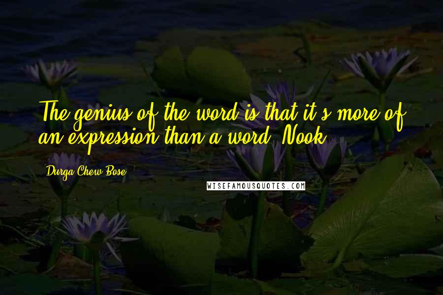 Durga Chew-Bose quotes: The genius of the word is that it's more of an expression than a word. Nook