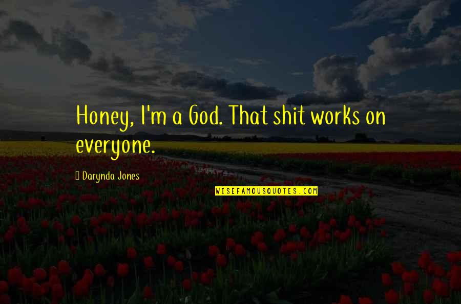 Durga Das London Quotes By Darynda Jones: Honey, I'm a God. That shit works on Durga Das London Quotes By Darynda Jones: Honey, I'm a God. That shit works on