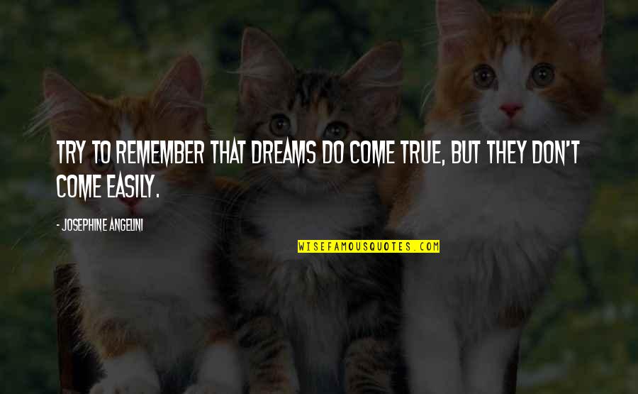 Durga Puja Quotes Quotes By Josephine Angelini: Try to remember that dreams do come true,