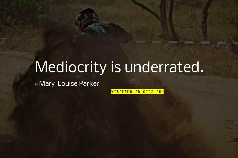 Durga Sasthi Quotes By Mary-Louise Parker: Mediocrity is underrated.