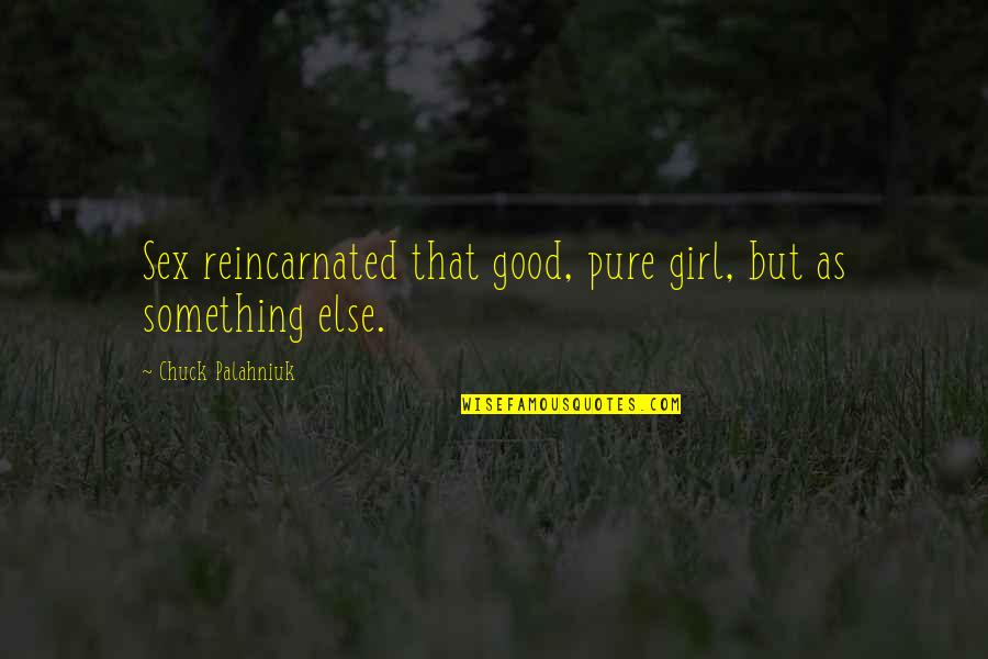 Durga Visarjan Quotes By Chuck Palahniuk: Sex reincarnated that good, pure girl, but as Durga Visarjan Quotes By Chuck Palahniuk: Sex reincarnated that good, pure girl, but as