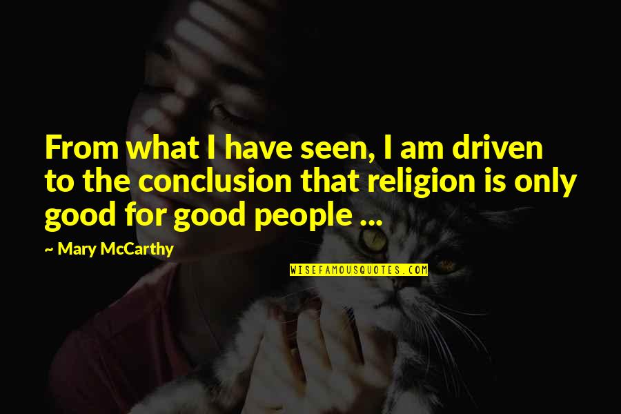 Durga Visarjan Quotes By Mary McCarthy: From what I have seen, I am driven