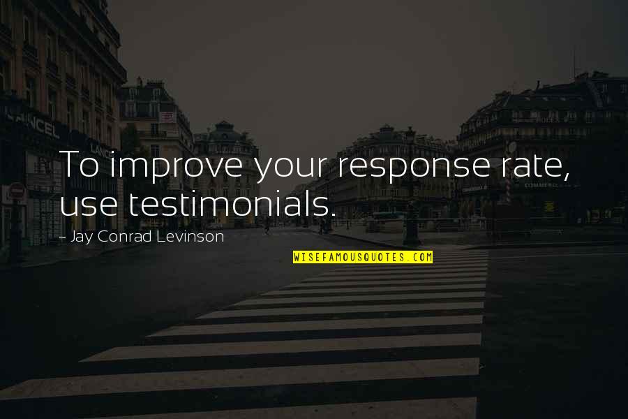 Durga Yantra Quotes By Jay Conrad Levinson: To improve your response rate, use testimonials.