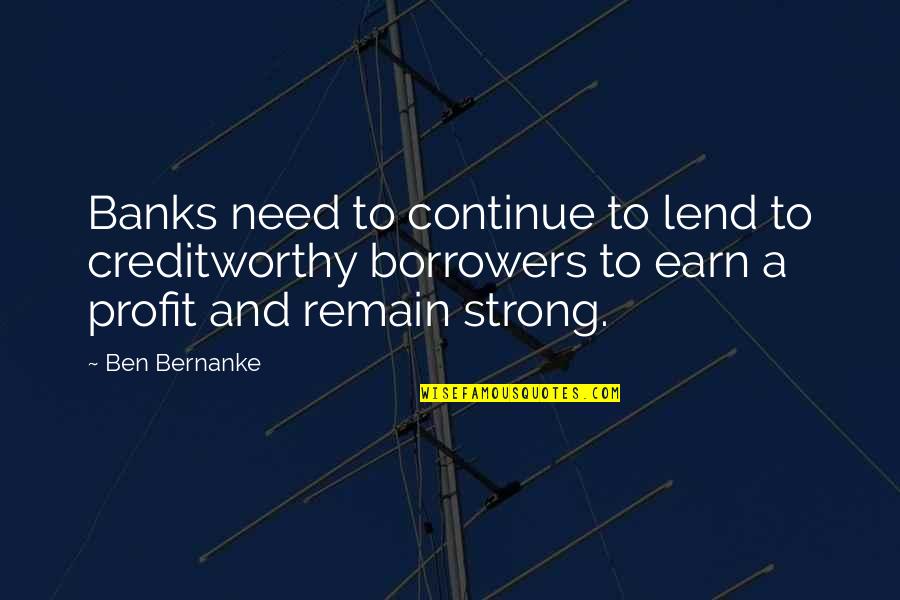Durgadas Sakalkale Quotes By Ben Bernanke: Banks need to continue to lend to creditworthy