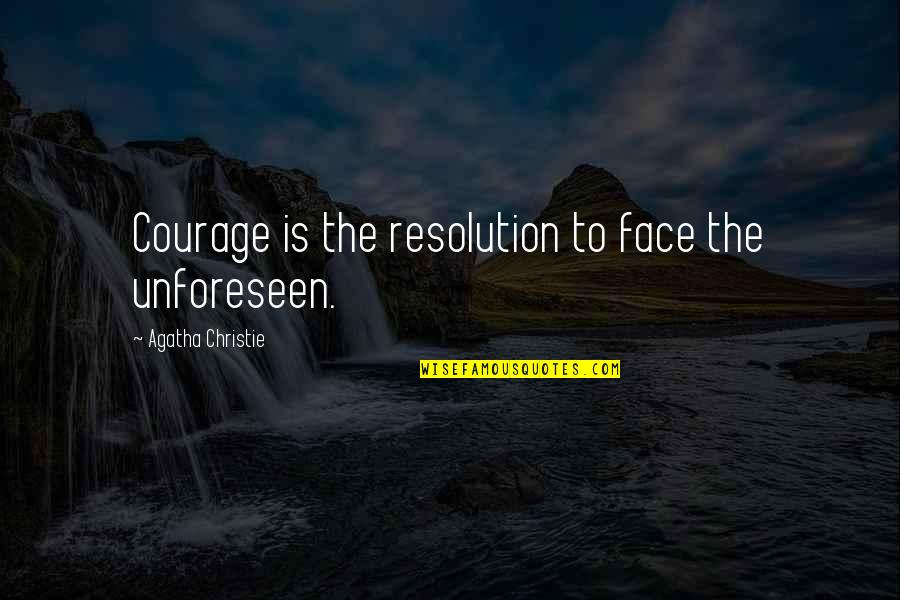 Durgarian Quotes By Agatha Christie: Courage is the resolution to face the unforeseen.