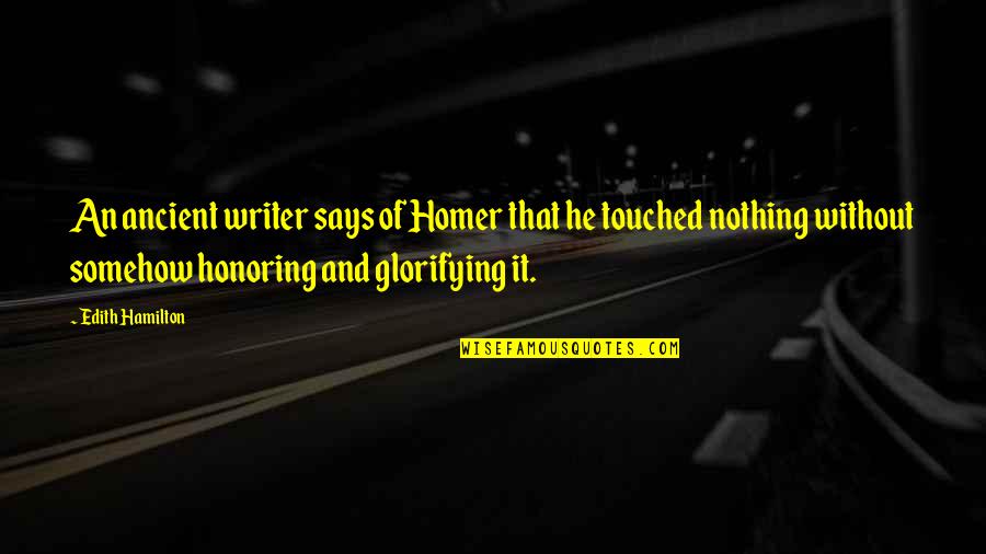 Durgarian Quotes By Edith Hamilton: An ancient writer says of Homer that he