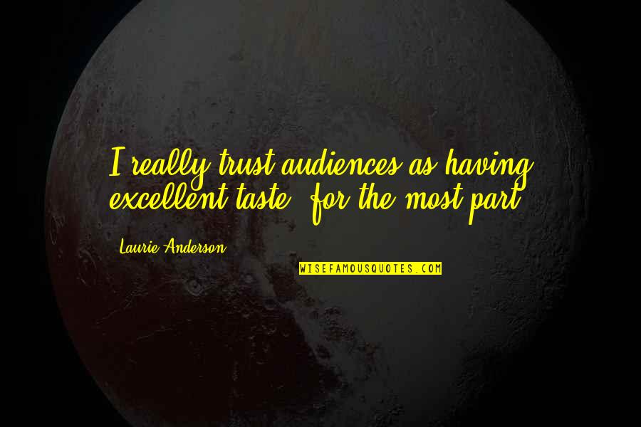 Durgarian Quotes By Laurie Anderson: I really trust audiences as having excellent taste,