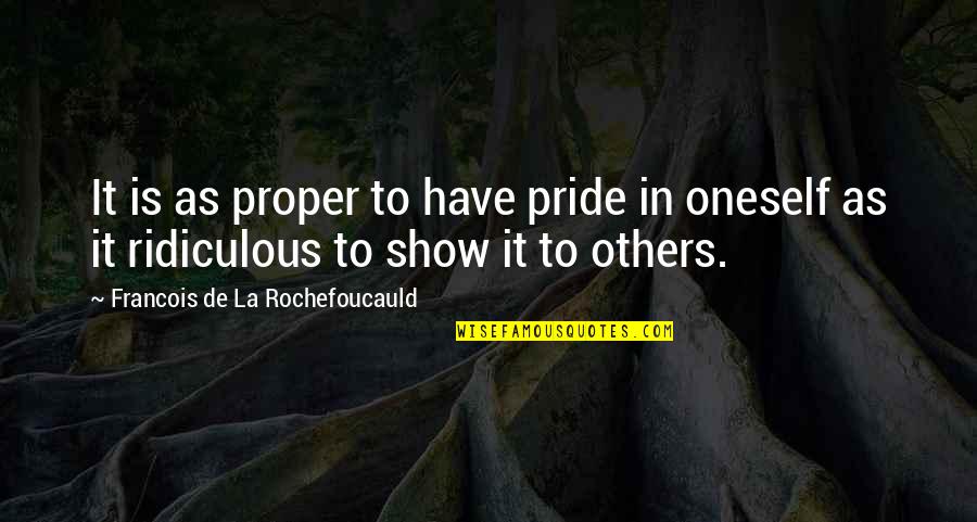 Durgesh Pathak Quotes By Francois De La Rochefoucauld: It is as proper to have pride in