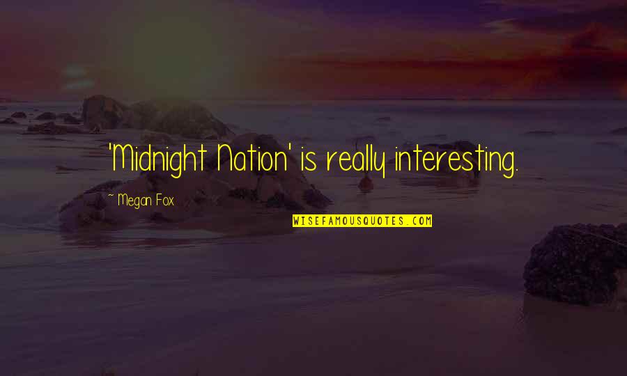 Durguniv Quotes By Megan Fox: 'Midnight Nation' is really interesting.