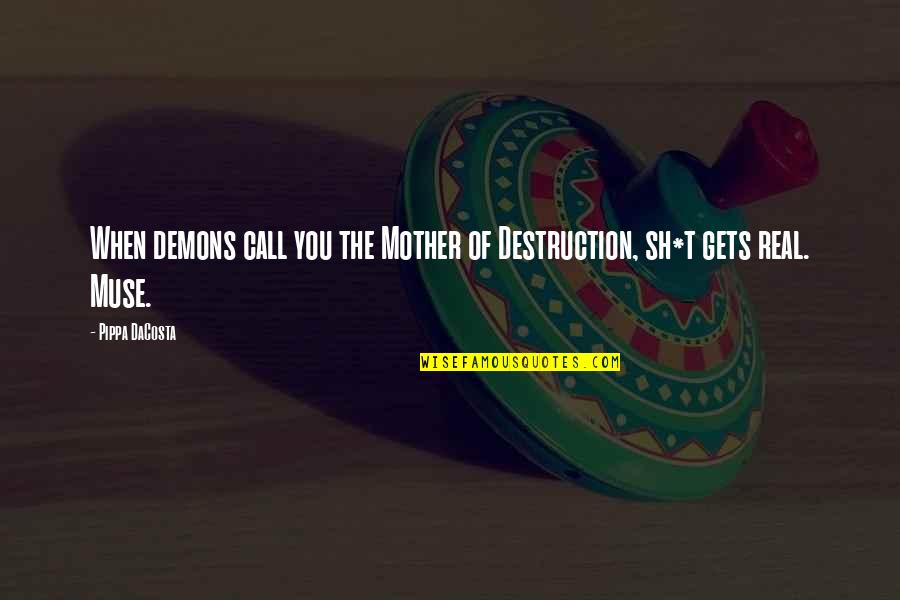 Durguniv Quotes By Pippa DaCosta: When demons call you the Mother of Destruction,