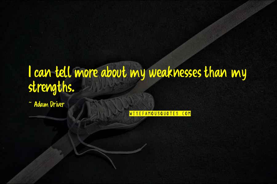 Durhaka Terhadap Quotes By Adam Driver: I can tell more about my weaknesses than Durhaka Terhadap Quotes By Adam Driver: I can tell more about my weaknesses than