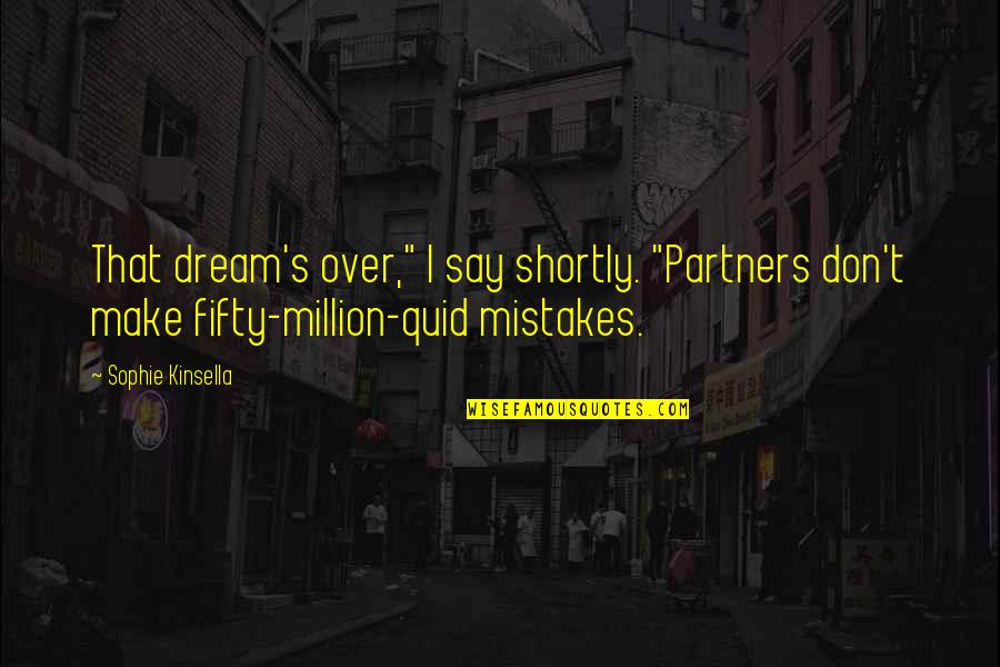 Durhaka Terhadap Quotes By Sophie Kinsella: That dream's over," I say shortly. "Partners don't Durhaka Terhadap Quotes By Sophie Kinsella: That dream's over," I say shortly. "Partners don't