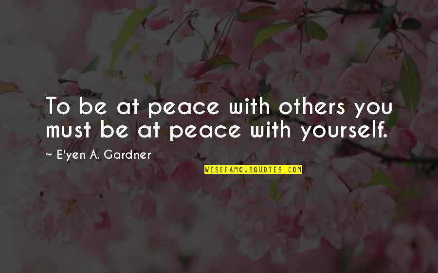 Durham Bull Quotes By E'yen A. Gardner: To be at peace with others you must
