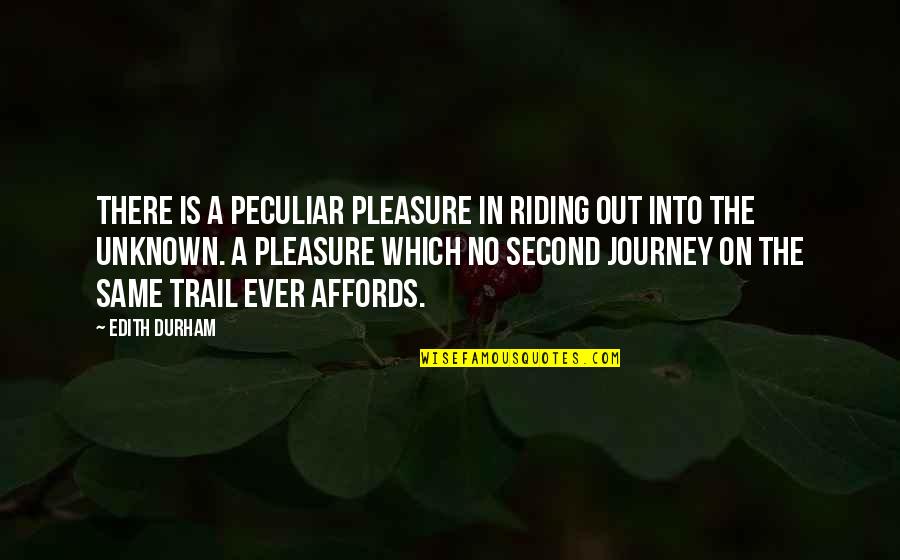 Durham Quotes By Edith Durham: There is a peculiar pleasure in riding out