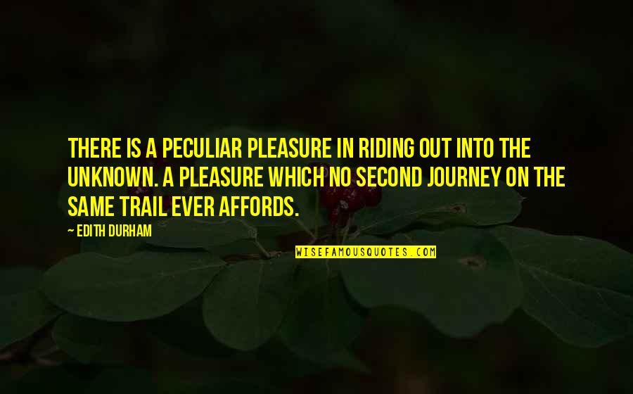 Durham's Quotes By Edith Durham: There is a peculiar pleasure in riding out