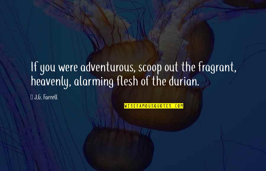 Durian Quotes By J.G. Farrell: If you were adventurous, scoop out the fragrant,