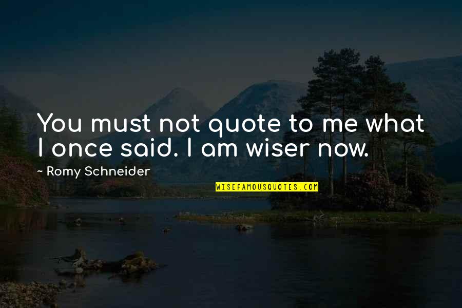 Duriel Davis Quotes By Romy Schneider: You must not quote to me what I Duriel Davis Quotes By Romy Schneider: You must not quote to me what I